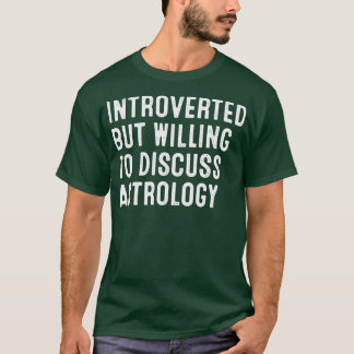 Introverted But Willing To Discuss Astrology Tシャツ