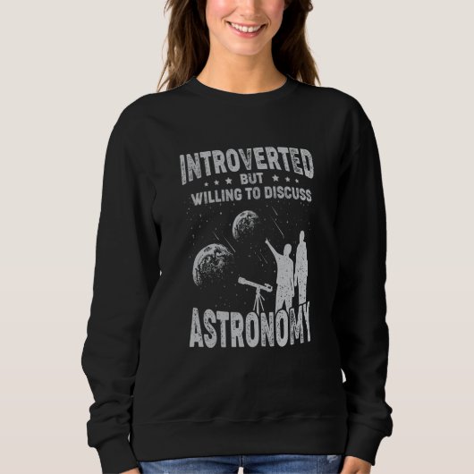 Introverted But Willing To Discuss Astronomy スウェットシャツ (正面)
