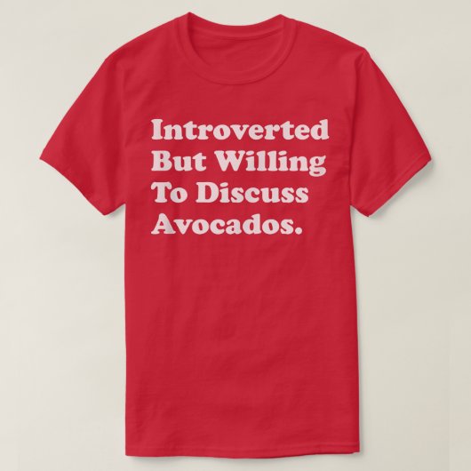 Introverted But Willing To Discuss Avocados  Tシャツ (デザイン正面)