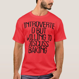 Introverted But Willing To Discuss Baking Funny Qu Tシャツ