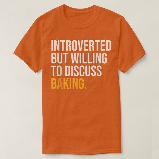 INTROVERTED BUT WILLING TO DISCUSS BAKING FUNNY Tシャツ (デザイン正面)