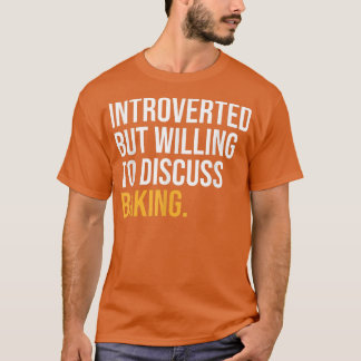 INTROVERTED BUT WILLING TO DISCUSS BAKING FUNNY Tシャツ