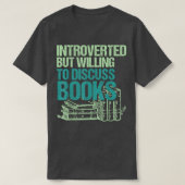 Introverted But Willing To Discuss Books Bookworm  Tシャツ (デザイン正面)