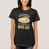 Introverted But Willing to Discuss Bread funny Bak Tシャツ (正面)