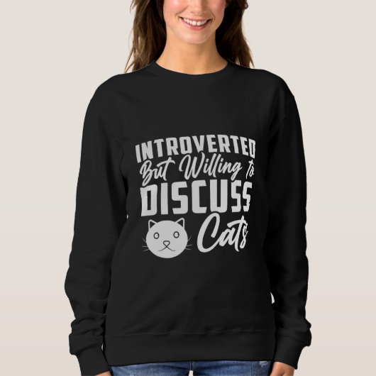 Introverted But Willing To Discuss Cats Cat 4 スウェットシャツ (正面)
