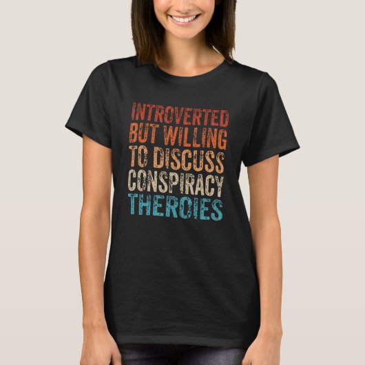 Introverted But Willing To Discuss Conspiracy Theo Tシャツ (正面)