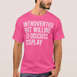 Introverted But Willing To Discuss Cosplay Tシャツ
