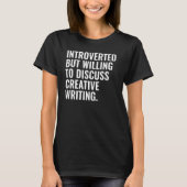 Introverted But Willing To Discuss Creative Writin Tシャツ (正面)