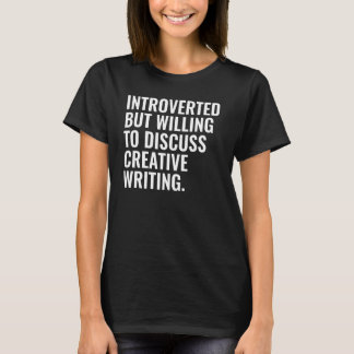 Introverted But Willing To Discuss Creative Writin Tシャツ