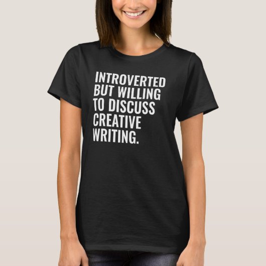 Introverted But Willing To Discuss Creative Writin Tシャツ (正面)