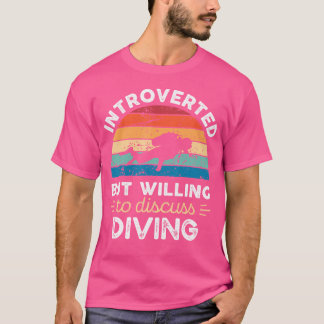 Introverted But Willing To Discuss Diving Tシャツ