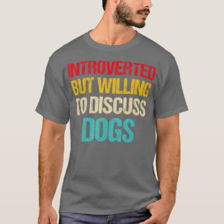 introverted but willing to discuss dogs  tシャツ