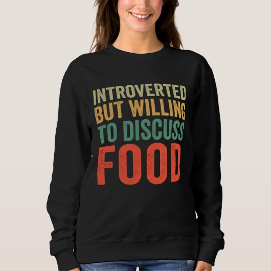 Introverted But Willing To Discuss Food スウェットシャツ (正面)