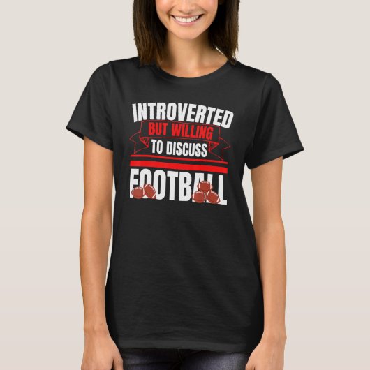 Introverted But Willing To Discuss Football Fun An Tシャツ (正面)