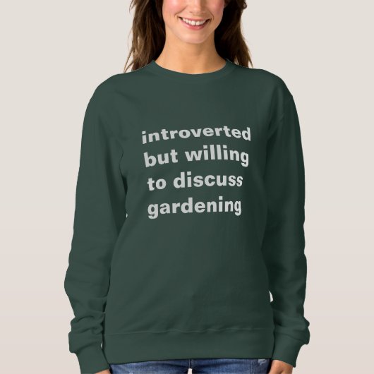 introverted but willing to discuss gardening スウェットシャツ (正面)