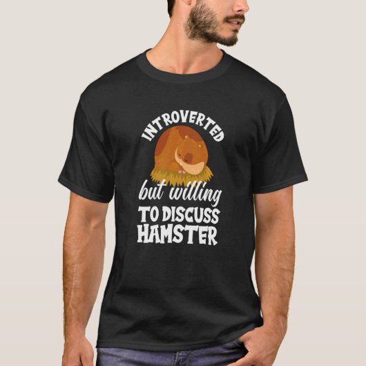 Introverted But Willing To Discuss Hamster  Hamste Tシャツ (正面)