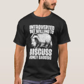 Introverted But Willing To Discuss Honey Badger Tシャツ (正面)