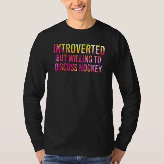 Introverted But Willing To Discuss Ice Hockey Tシャツ (正面)
