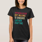 Introverted But Willing To Discuss Leather Craftin Tシャツ (正面)