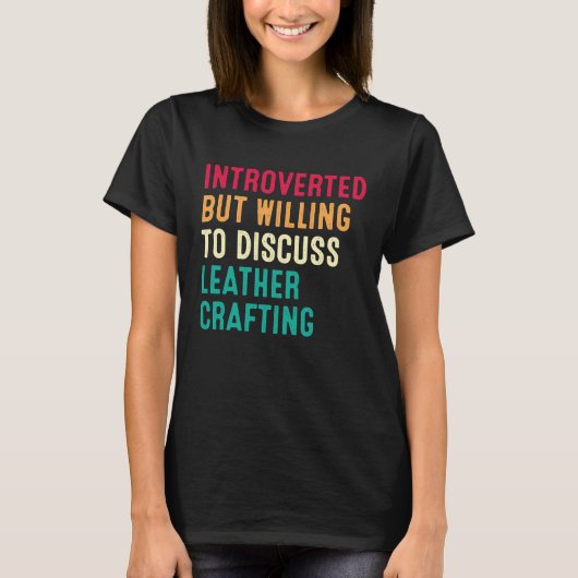 Introverted But Willing To Discuss Leather Craftin Tシャツ (正面)
