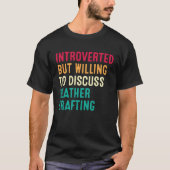 Introverted But Willing To Discuss Leather Craftin Tシャツ (正面)