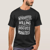 Introverted But Willing To Discuss Manatees Tシャツ (正面)