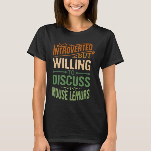 Introverted But Willing To Discuss Mouse Lemurs Tシャツ (正面)