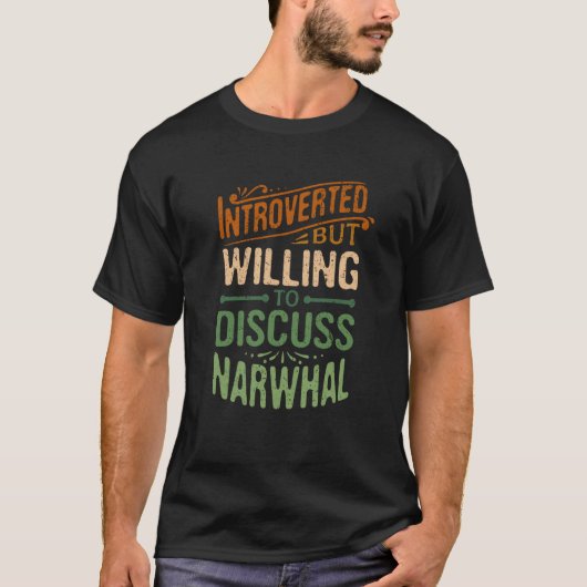 Introverted But Willing To Discuss Narwhal Animal  Tシャツ (正面)