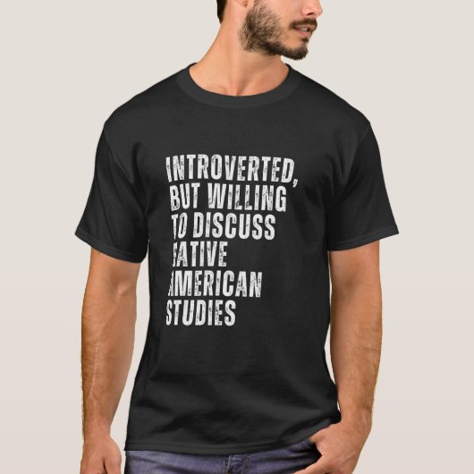 Introverted But Willing to Discuss Native American Tシャツ (正面)
