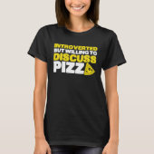 Introverted But Willing To Discuss Pizza Quiet Int Tシャツ (正面)
