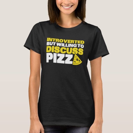 Introverted But Willing To Discuss Pizza Quiet Int Tシャツ (正面)