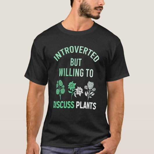 Introverted But Willing To Discuss Plants Planting Tシャツ (正面)