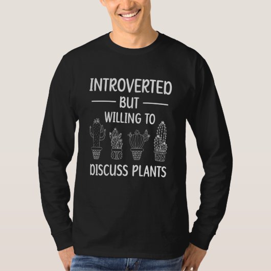 Introverted But Willing To Discuss Plants Planting Tシャツ (正面)