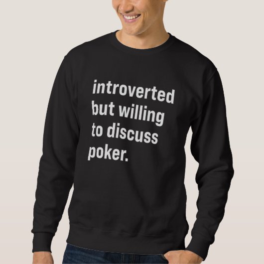 Introverted But Willing To Discuss Poker スウェットシャツ (正面)