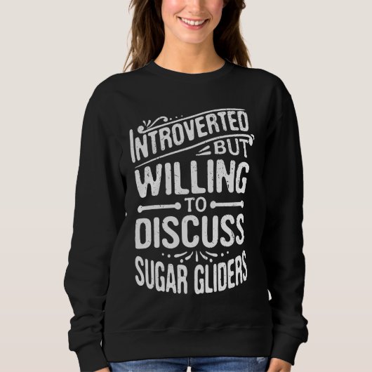 Introverted But Willing To Discuss Sugar Gliders スウェットシャツ (正面)