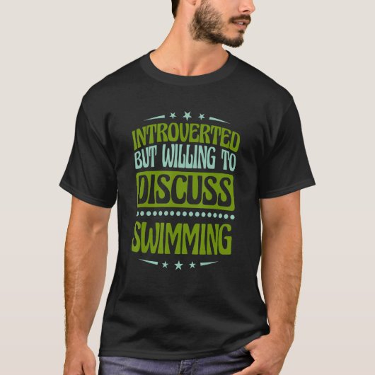 Introverted But Willing To Discuss Swimming Tシャツ (正面)