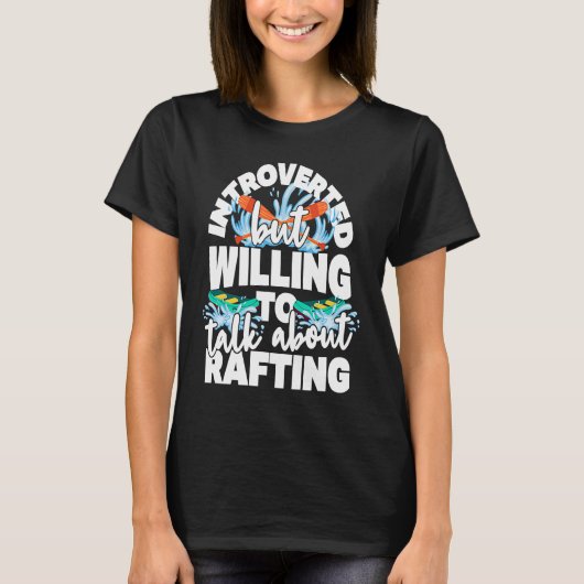 Introverted but willing to talk about rafting tシャツ (正面)