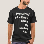 Introverted Willing to Discuss Bamboo Flutes  Intr Tシャツ (正面)