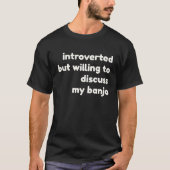 Introverted Willing to Discuss Banjos  Introvert Tシャツ (正面)