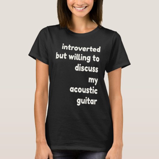 Introverted Willing to Discuss My Acoustic Guitar  Tシャツ (正面)