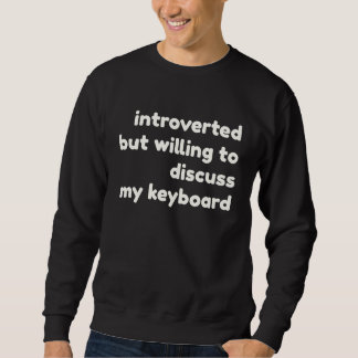 Introverted Willing to Discuss My Keyboard  Introv スウェットシャツ
