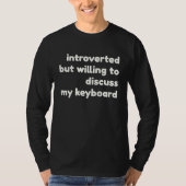 Introverted Willing to Discuss My Keyboard  Introv Tシャツ (正面)