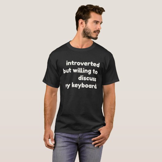 Introverted Willing to Discuss My Keyboard  Introv Tシャツ (正面フル)