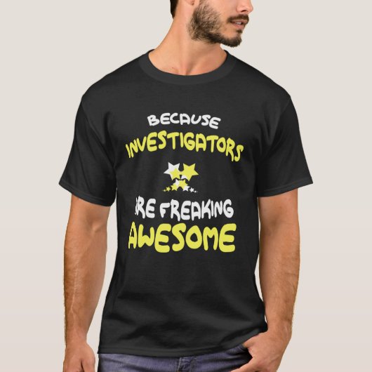 INVESTIGATORS Are Freaking Awesome  INVESTIGATOR Tシャツ (正面)