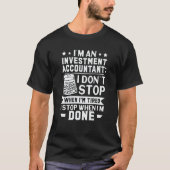 Investment Accountant I Don't Stop When I'm Tired Tシャツ (正面)