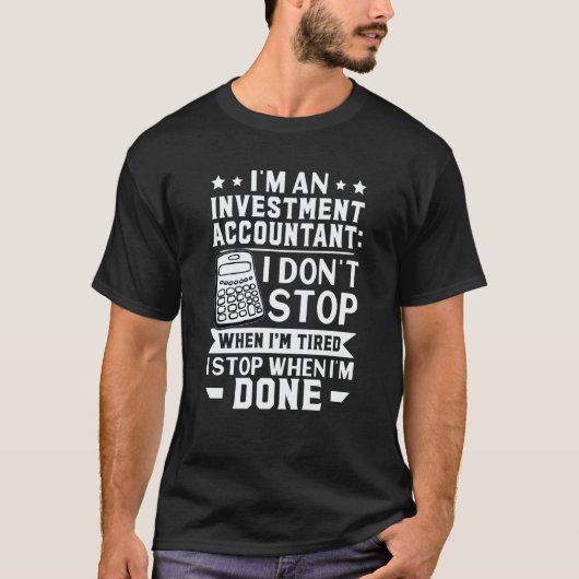 Investment Accountant I Don't Stop When I'm Tired Tシャツ (正面)
