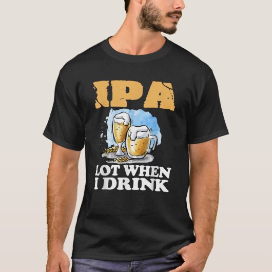 IPAをたくさん飲むとき Tシャツ (正面)