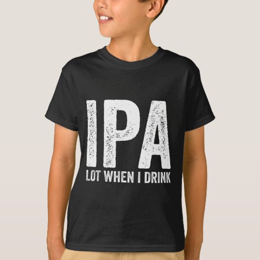 IPA大好き、飲んだら大変なことに!おもしろビール大好きな人のTシャツ Tシャツ (正面)