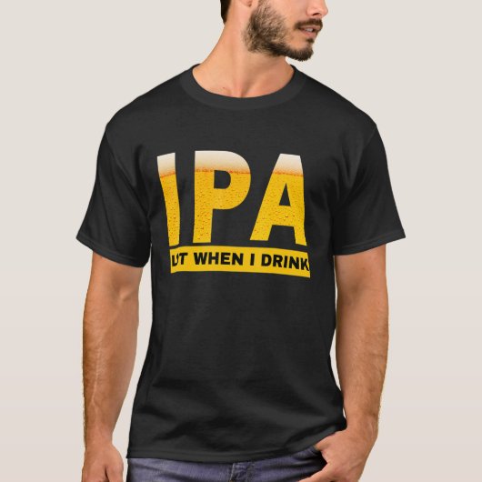 IPA私は皮肉なビールドリンを飲むと多くのおしっこをする Tシャツ (正面)