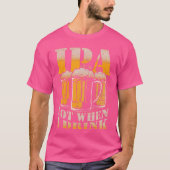 IPA a Lot When I Drink Funny Drinking Beer Enthusi Tシャツ (正面)